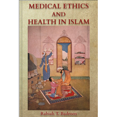 Medical Ethics and Health In Islam: Islamic Consciousness and Responsibility for Better Health