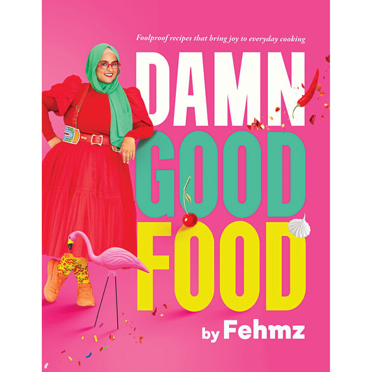 Damn Good Food by Fehmz: Foolproof recipes that bring joy to everyday cooking (PRE-ORDER)