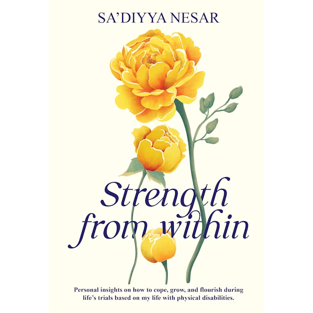 Strength From Within: Insights on how to cope, grow and flourish during life's trials based on living with physical disabilities
