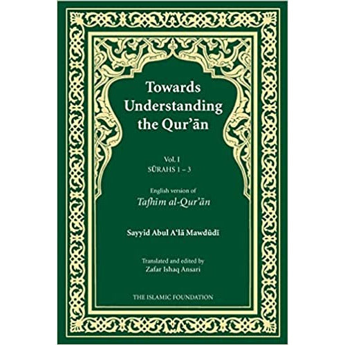 Towards Understanding The Quran (Tafhim Al- Quran) Volume 1