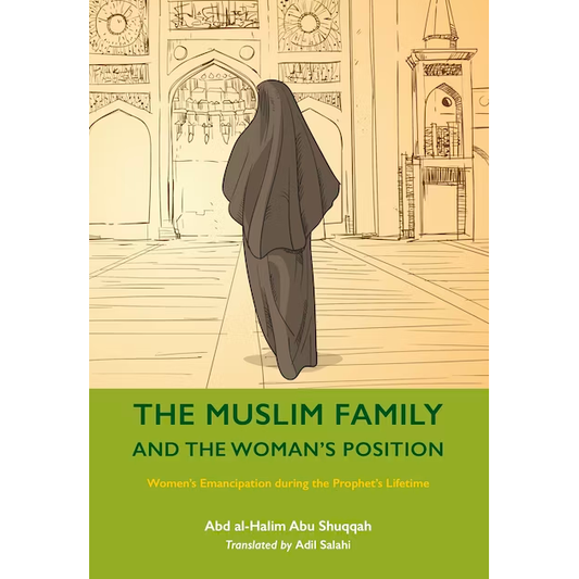 The Muslim Family & a Woman's Position: Volume 7 of Women's Emancipation During the Lifetime of the Prophet SAW