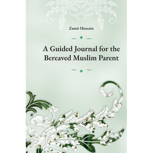 A Guided Journal for the Bereaved Muslim Parent