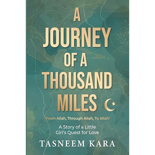 A Journey of a Thousand Miles: From Allah, Through Allah, To Allah - A Story of a Little Girl's Quest for Love