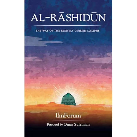 Al-Rashidun: The Way of the Rightly Guided Caliphs