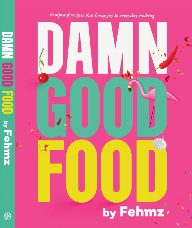 Damn Good Food by Fehmz: Foolproof Recipes That Bring Joy to Everyday Cooking (LIMITED EDITION COVER)