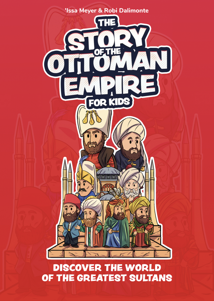 The Story of the Ottoman Empire for Kids: Discover the World of the Greatest Sultans