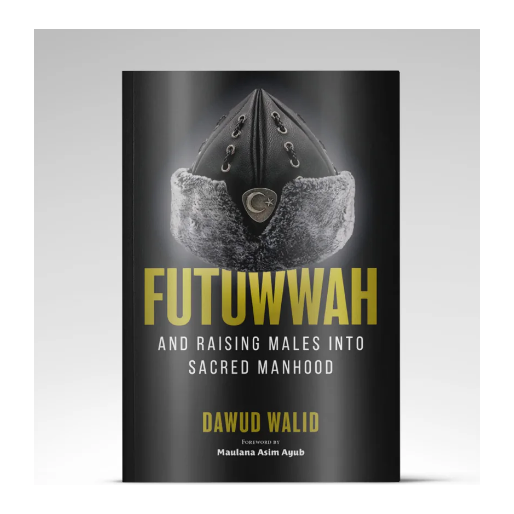 Futuwwah and Raising Males into Sacred Manhood