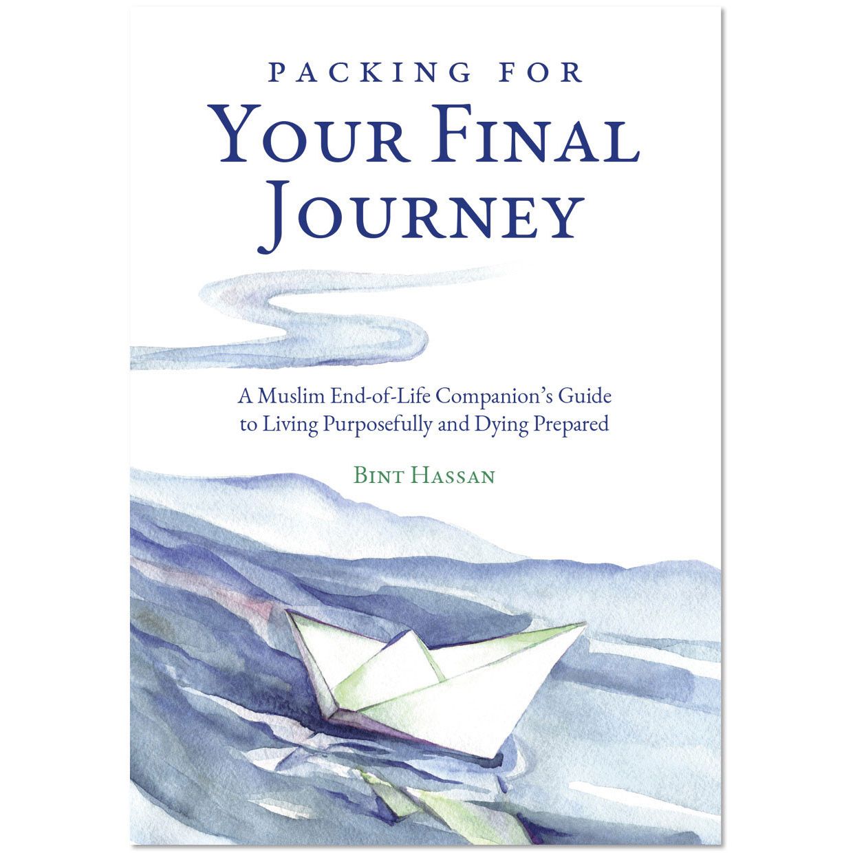 Packing for Your Final Journey: A Muslim End-of-Life Companion’s Guide to Living Purposefully and Dying Prepared