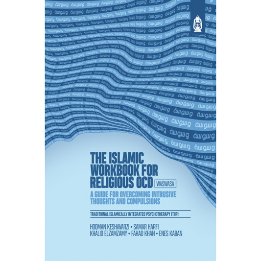 The Islamic Workbook for Religious OCD: A Guide for Overcoming Intrusive Thoughts & Compulsions