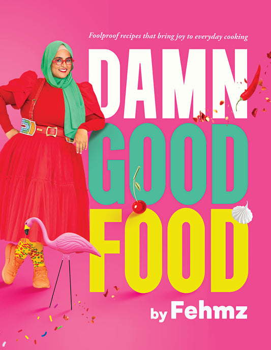 Damn Good Food by Fehmz: Foolproof recipes that bring joy to everyday cooking (PRE-ORDER)