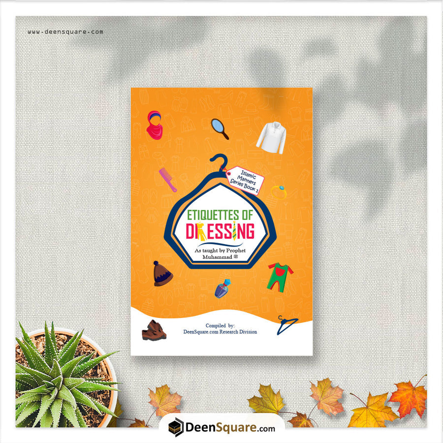 Etiquette of Dressing: As taught by the Prophet Muhammad (SAW) (Islamic Manners Series)