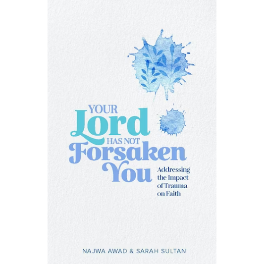 Your Lord Has Not Forsaken You: Addressing The Impact of Trauma on Faith