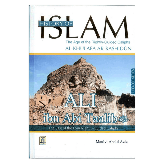History Of Islam: Ali ibn Abi Taalib RA