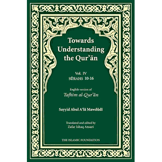 Towards Understanding The Quran (Tafhim Al- Quran) Volume 4