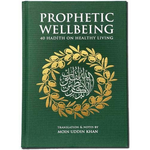 Prophetic Wellbeing: 40 Hadith on Healthy Living