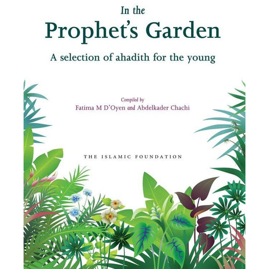 In the Prophet’s Garden: A Selection of Ahadith for the Young