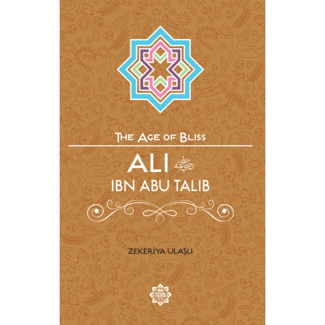 The Age of Bliss - Ali Ibn Abi Talib