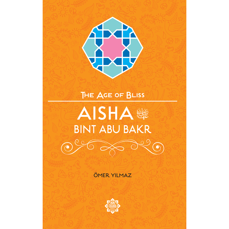 The Age of Bliss - Aisha Bint Abu Bakr