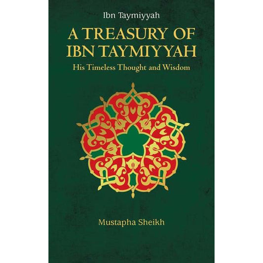 A Treasury of Ibn Taymiyyah: His Timeless Thought & Wisdom
