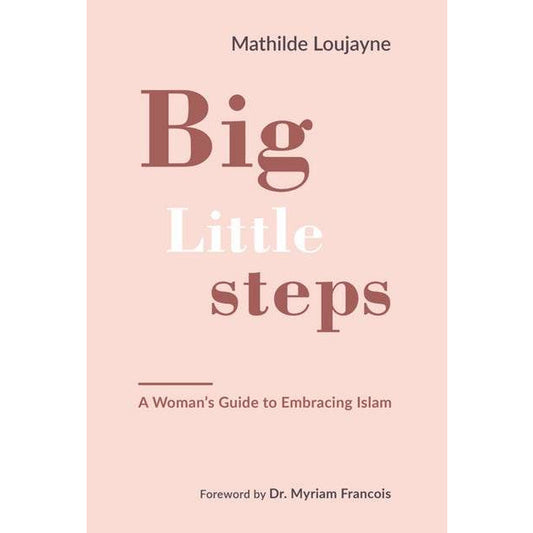 Big Little Steps: A Woman's Guide to Embracing Islam