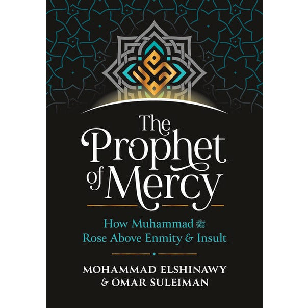 The Prophet Of Mercy: How Muhammad (SAW) Rose Above Enmity & Insult (Hardcover)