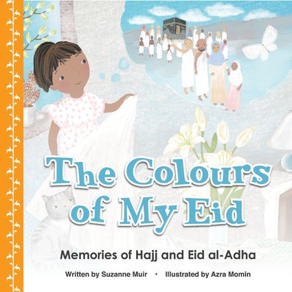 The Colours Of My Eid: Memories Of Hajj & Eid Al Adha