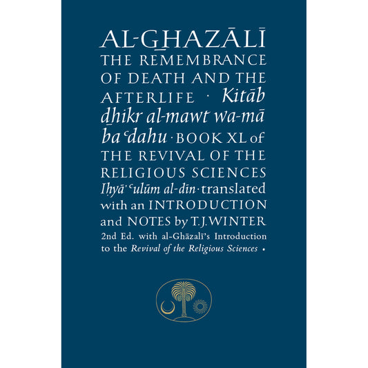 Al-Ghazali on the Remembrance of Death & the Afterlife