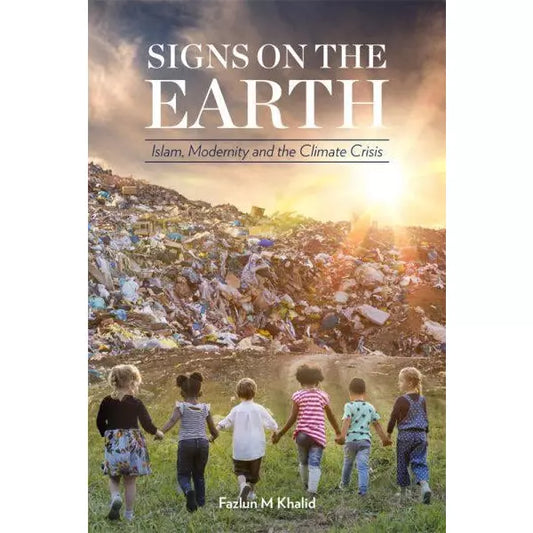 Signs on the Earth: Islam, Modernity and the Climate Crisis