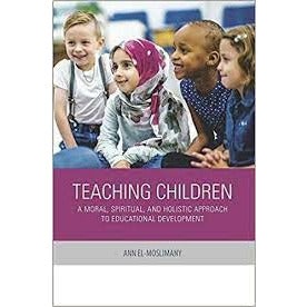 Teaching Children: A Moral, Spiritual, and Holistic Approach to Educational Development