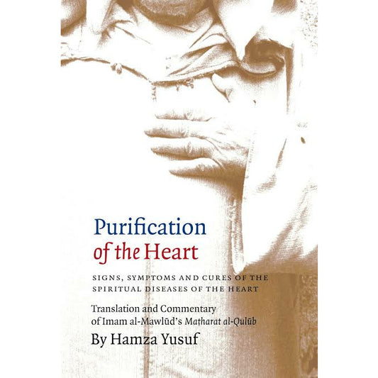 Purification Of The Heart: Signs, Symptoms And Cures Of The Spiritual Diseases Of The Heart