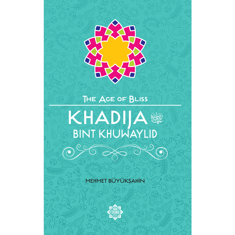 The Age of Bliss - Khadija Bint Khuwaylid (RA)