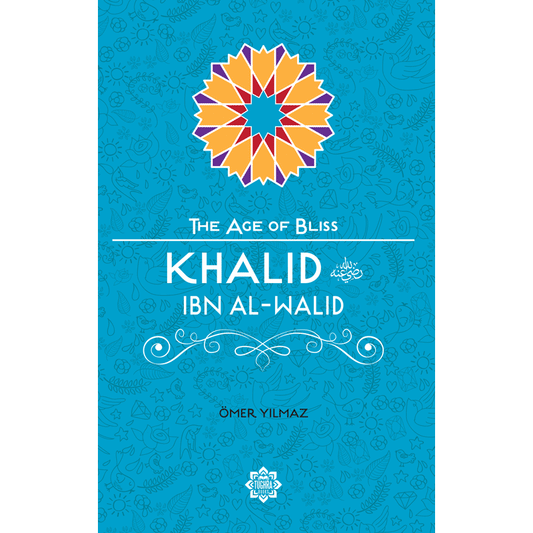The Age of Bliss - Khalid Ibn Al-Walid