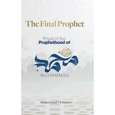 The Final Prophet: Proof of the Prophethood of Muhammad SAW