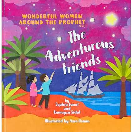 Wonderful Women Around the Prophet: The Adventurous Friends