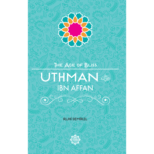 The Age of Bliss - Uthman ibn Affan (RA)