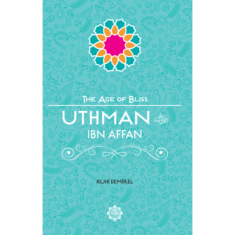 The Age of Bliss - Uthman ibn Affan (RA)